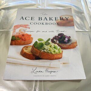 The Ace Bakery Cookbook Recipes For and With Bread By Linda Haynes